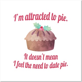 I'm attracted to pie. It doesn't mean I want to date pie. Posters and Art